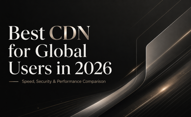 Best CDN for Global Users in 2026 – Speed, Security & Performance Comparison。