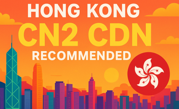 Hong Kong CN2 CDN Recommendation | The Best Asia-Pacific Node Choice